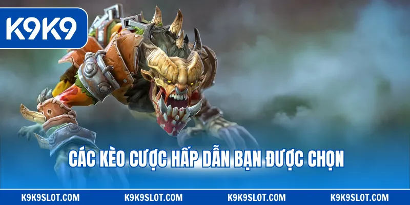 Các kèo cược hấp dẫn bạn được chọn