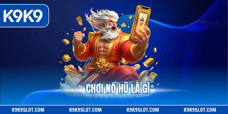chơi nổ hũ là gì