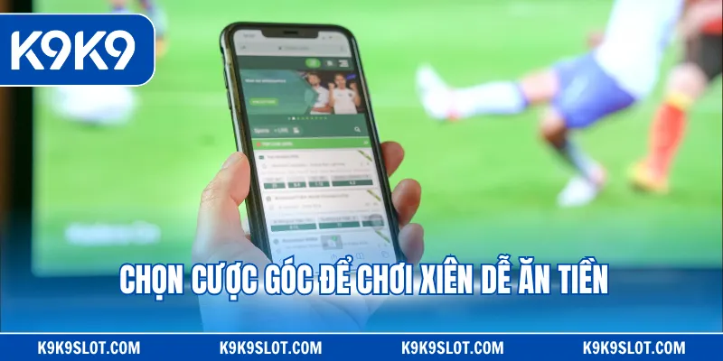 Chọn cược góc để chơi xiên dễ ăn tiền