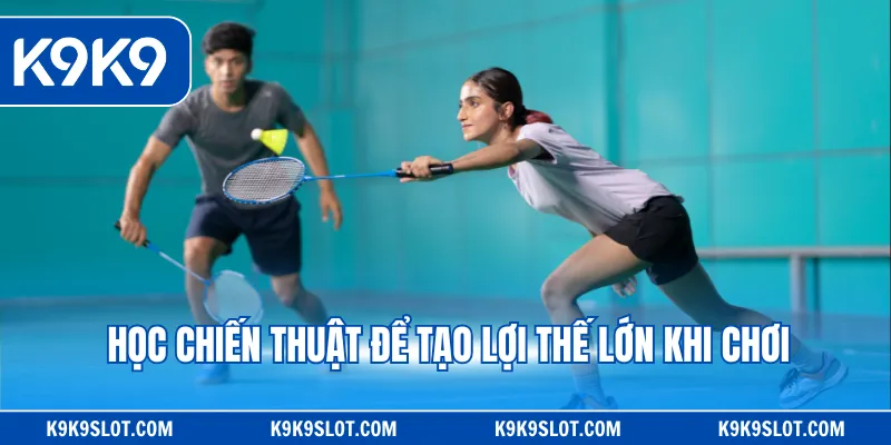 Học chiến thuật để tạo lợi thế lớn khi chơi