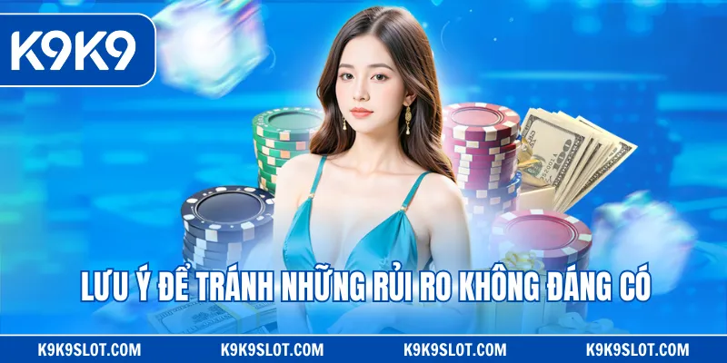 Lưu ý để không bị lỗi hay sự cố không đáng có