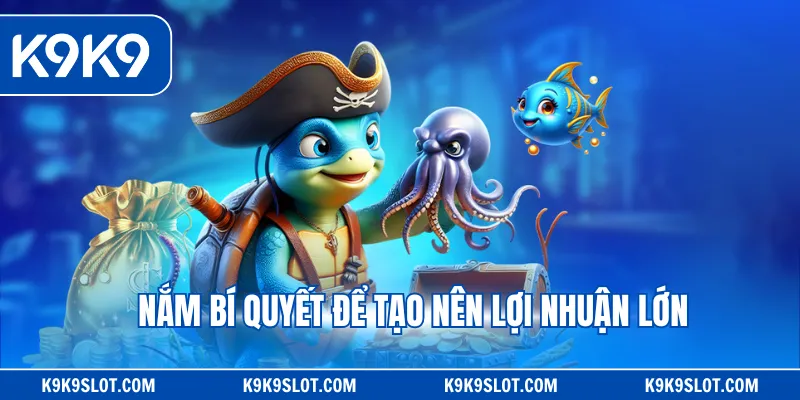 Nắm bí quyết để tạo nên lợi nhuận lớn