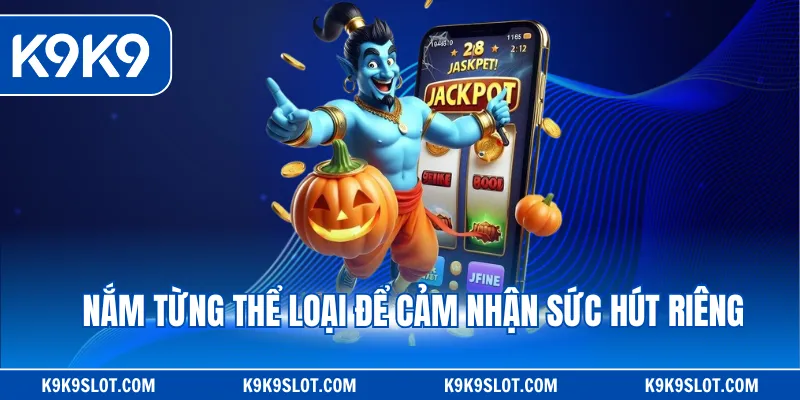 Nắm từng thể loại để cảm nhận sức hút riêng