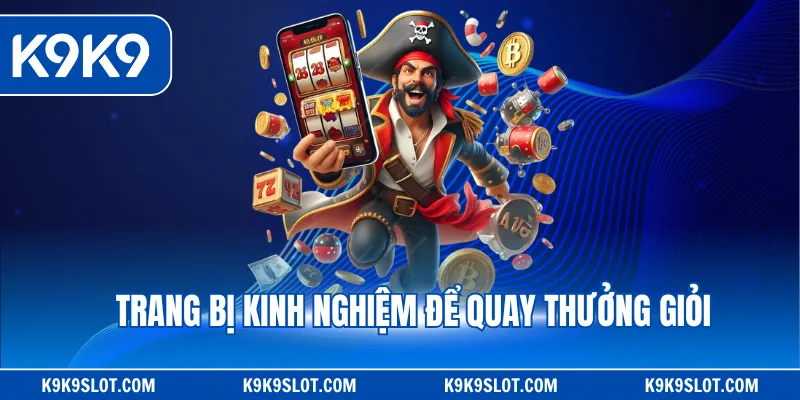 Trang bị kinh nghiệm để quay thưởng giỏi